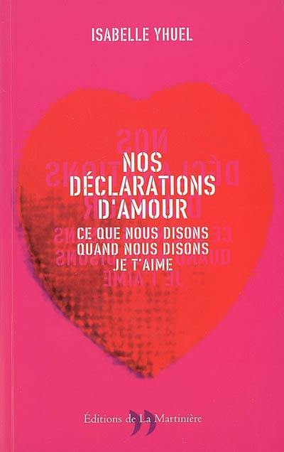 Nos déclarations d'amour : ce que nous disons quand nous disons je t'aime