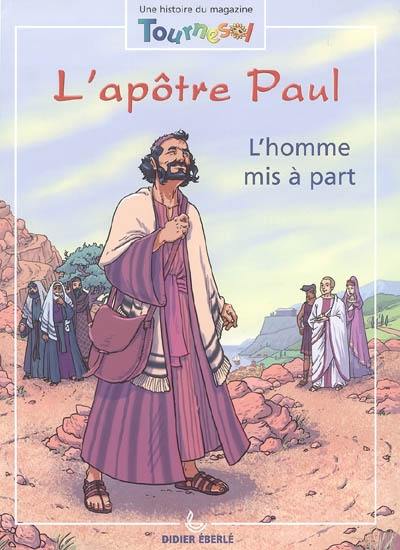 L'apôtre Paul : l'homme mis à part