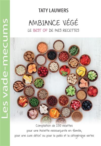 Recettes ressourçantes ambiance végé : compilation de 250 recettes pour une assiette ressourçante en famille, pour une cure détox' ou pour la paléo et la cétogéniques vertes