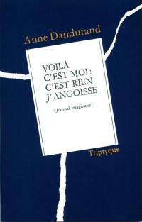 Voilà, c'est moi : c'est rien, j'angoisse : journal imaginaire