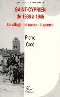 Saint-Cyprien de 1939 à 1945 : le village, le camp, la guerre