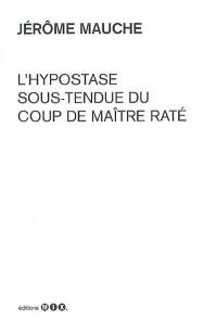 L'hypostase sous-tendue du coup de maître raté