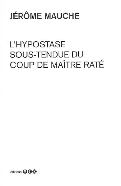 L'hypostase sous-tendue du coup de maître raté