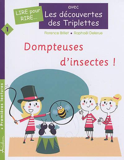 Les découvertes des triplettes. Vol. 1. Dompteuses d'insectes !