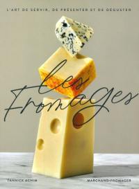 Les fromages : art de servir, de présenter et de déguster