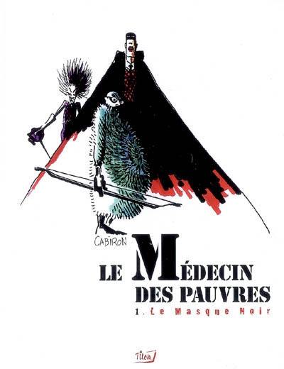 Le médecin des pauvres. Vol. 1. Le masque noir