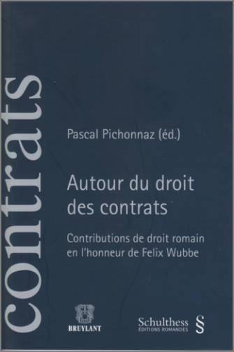 Autour du droit des contrats : contributions de droit romain en l'honneur de Felix Wubbe