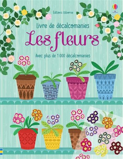 Les fleurs : avec plus de 1.000 décalcomanies