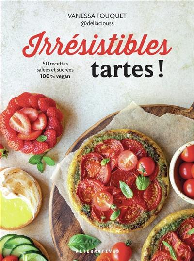 Irrésistibles tartes ! : 50 recettes salées et sucrées 100 % vegan