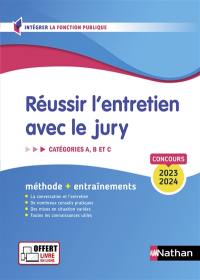 Réussir l'entretien avec le jury : catégories A, B et C, concours 2023-2024 : méthode + entraînements