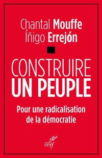 Construire le peuple : pour une radicalisation de la démocratie