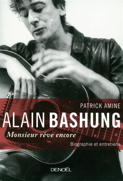 Alain Bashung, Monsieur rêve encore : biographie et entretiens