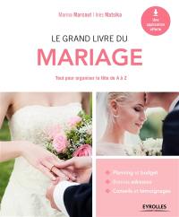 Le grand livre du mariage : tout pour organiser la fête de A à Z