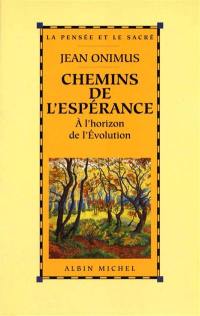 Chemins de l'espérance : à l'horizon de l'évolution