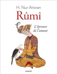 Rûmi : l'épreuve de l'amour