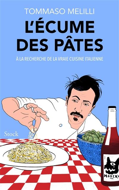 L'écume des pâtes : à la recherche de la vraie cuisine italienne : récit