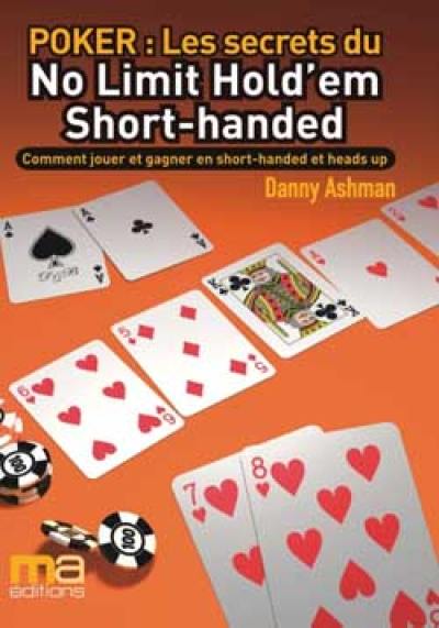 Poker, les secrets du no limit hold'em short-handed : comment jouer et gagner en short-handed et heads up