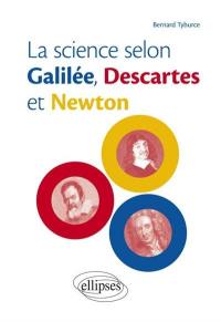 La science selon Galilée, Descartes et Newton