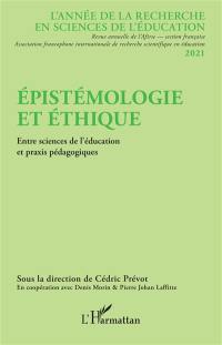 Année de la recherche en sciences de l'éducation, n° 2021. Epistémologie et éthique : entre sciences de l'éducation et praxis pédagogiques