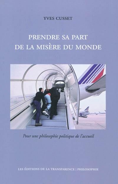 Prendre sa part de la misère du monde : pour une philosophie politique de l'accueil