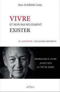 Vivre et non pas seulement exister