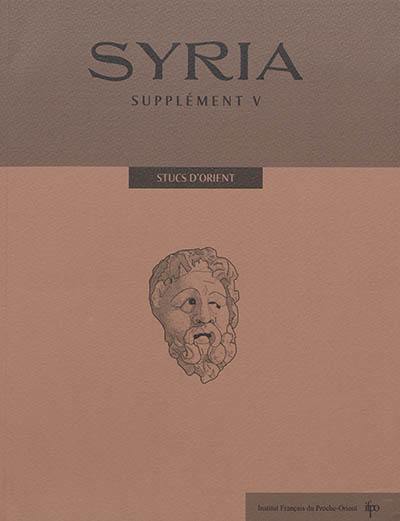 Syria, supplément, n° 5. Stucs d'Orient : traditions orientales et cultures hellénisées