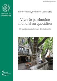 Vivre le patrimoine mondial au quotidien : dynamiques et discours des habitants