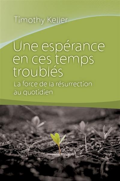 Une espérance en ces temps troublés : la force de la résurrection au quotidien