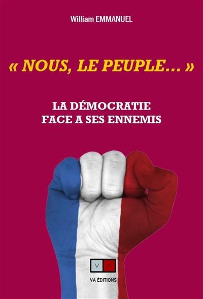 Nous, le peuple... : la démocratie face à ses ennemis