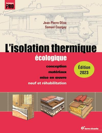 L'isolation thermique écologique : conception, matériaux, mise en oeuvre : neuf et réhabilitation