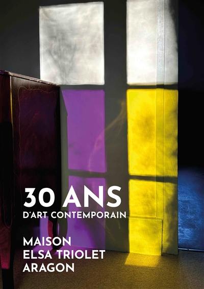 30 ans d'art contemporain : maison Elsa Triolet-Aragon