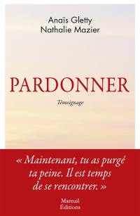 Pardonner : ma rencontre bouleversante avec celle qui a tué mon père : témoignage