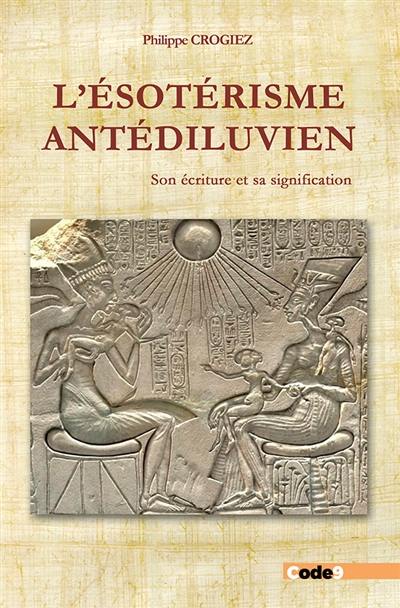 L'ésotérisme antédiluvien : son écriture et sa signification