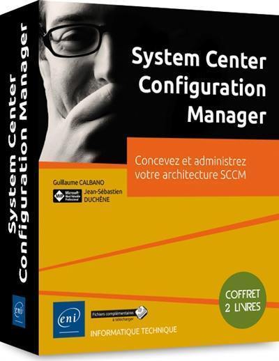 System center configuration manager : concevez et administrez votre architecture SCCM : coffret de 2 livres