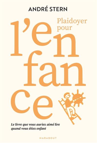 Plaidoyer pour l'enfance : le livre que vous auriez aimé lire quand vous étiez enfant