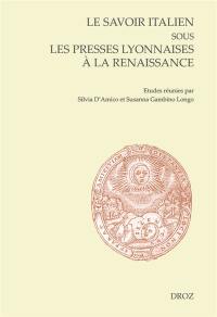 Le savoir italien sous les presses lyonnaises à la Renaissance