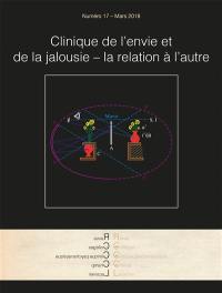 Revue des collèges de clinique psychanalytique du champ lacanien, n° 17. Clinique de l'envie et de la jalousie, la relation à l'autre