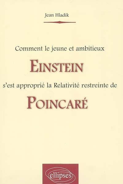 Comment le jeune et ambitieux Einstein s'est approprié la Relativité restreinte de Poincaré