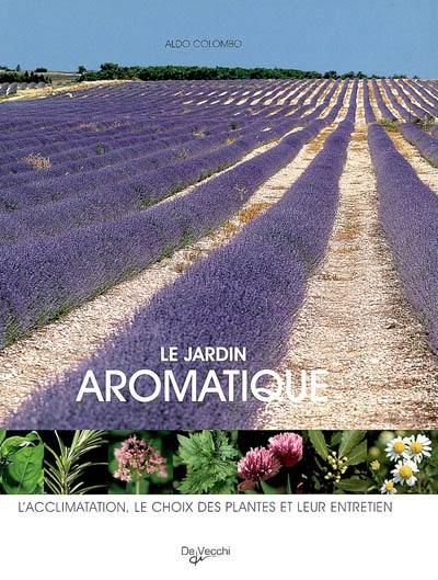 Le jardin aromatique : l'acclimatation, le choix des plantes et leur entretien