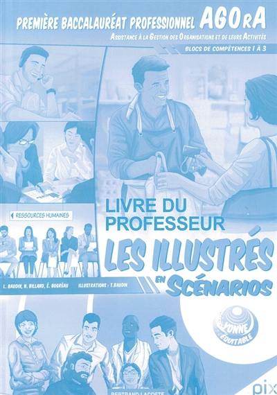 Les illustrés en scénarios. Première baccalauréat professionnel Agora (Assistance à la gestion des organisations et de leurs activités) : blocs de compétences 1 à 3 : livre du professeur