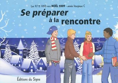 Se préparer à la rencontre : les 9-12 ans vers Noël 2009 : année liturgique C