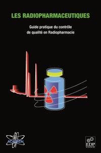 Les radiopharmaceutiques : guide pratique du contrôle de qualité en radiopharmacie