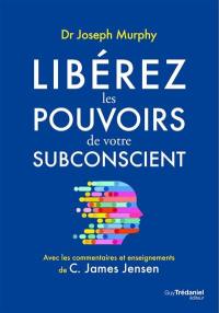 Libérez les pouvoirs de votre subconscient