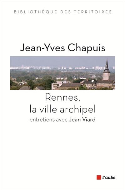 Rennes, la ville archipel : entretiens avec Jean Viard