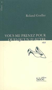 Vous me prenez pour quelqu'un d'autre : récit