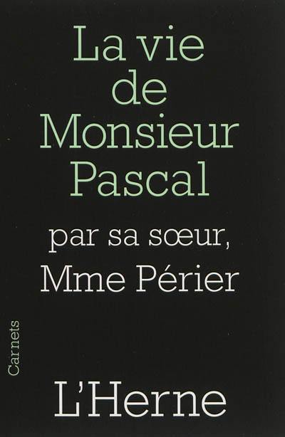 La vie de monsieur Pascal : par madame Périer, sa soeur