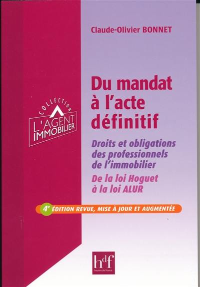 Du mandat à l'acte définitif : droits et obligations des professionnels de l'immobilier : de la loi Hoguet à la loi ALUR