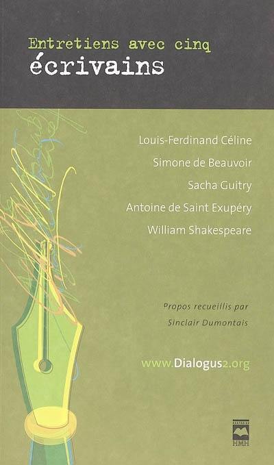 Entretiens avec cinq écrivains : Louis-Ferdinand Céline, Simone de Beauvoir, Sacha Guitry, Antoine de Saint Exupéry, William Shakespeare