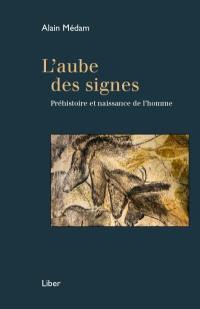 L'aube des signes : préhistoire et naissance de l'homme