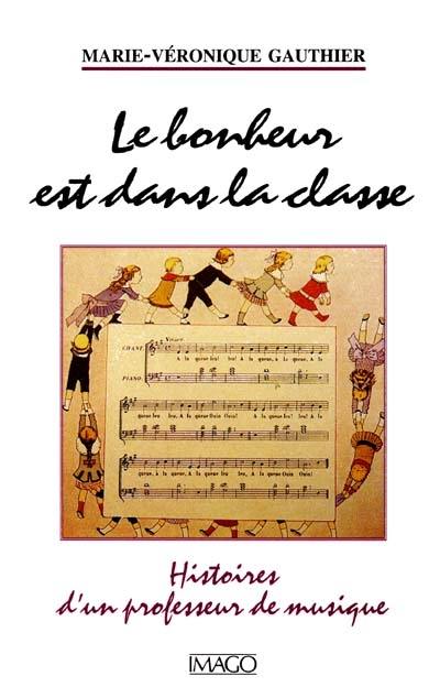 Le bonheur est dans la classe : histoire d'un professeur de musique